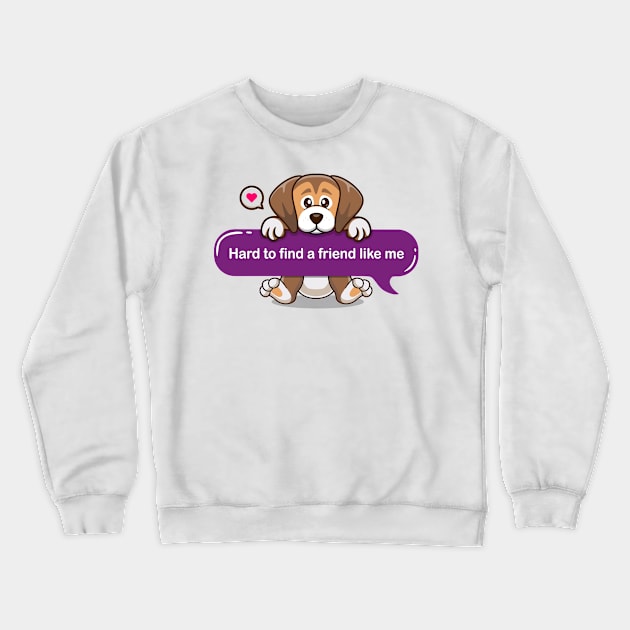 Hard to find a friend like me in Text message style - Cute puppy Crewneck Sweatshirt by Qprinty